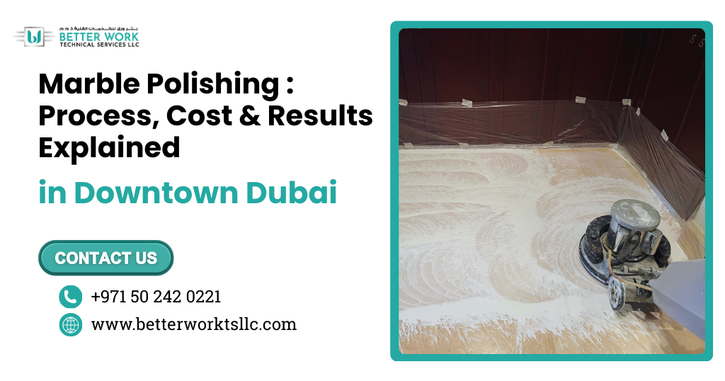 Marble Polishing in Downtown Dubai: Process, Cost & Results Explained