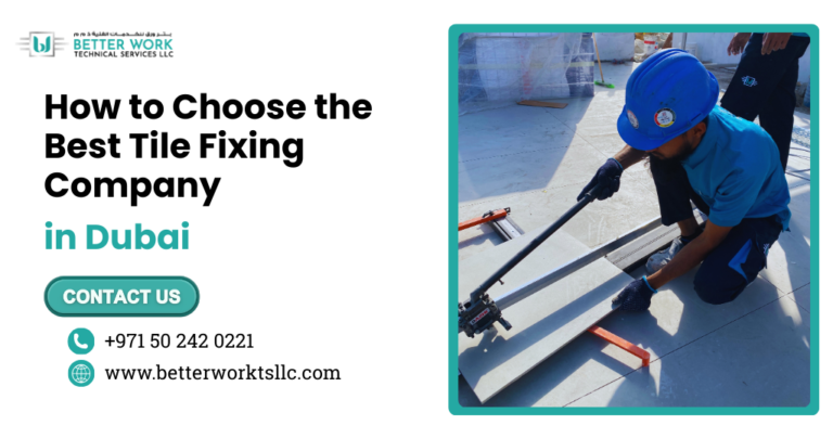 How to Choose the Best Tile Fixing Company in Dubai