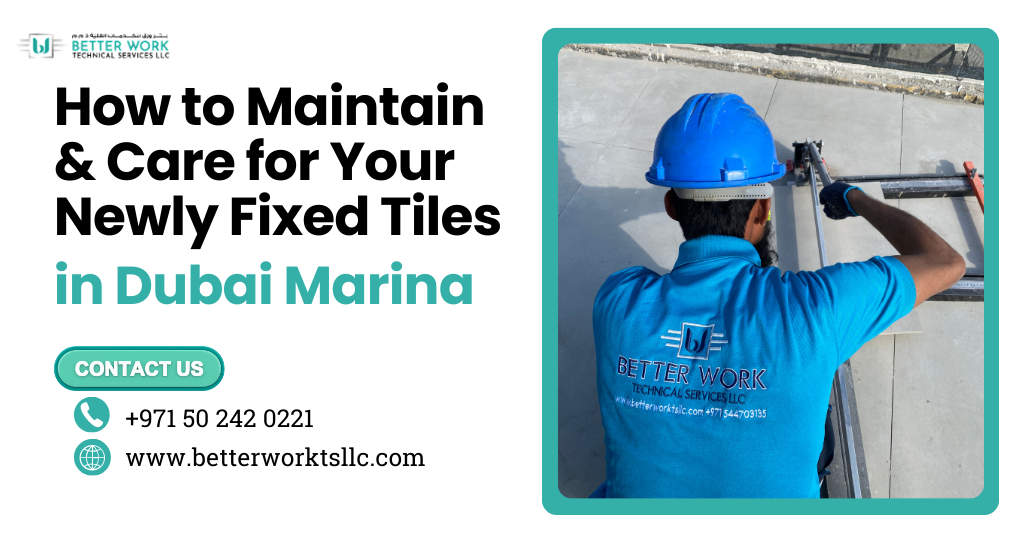 How to Maintain & Care for Your Newly Fixed Tiles in Dubai Marina
